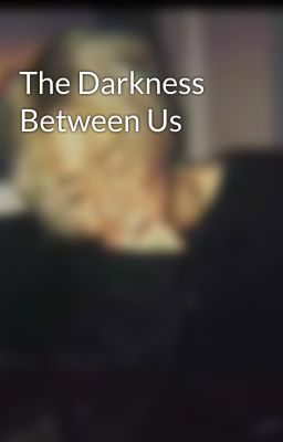 The Darkness Between Us