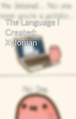 The Language I Created: Xylonian
