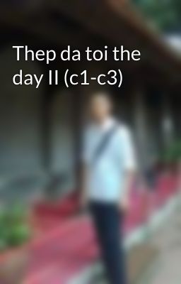 Thep da toi the day II (c1-c3)