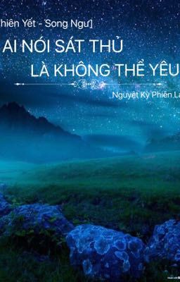 [Thiên Yết - Song Ngư] AI NÓI SÁT THỦ LÀ KHÔNG THỂ YÊU?