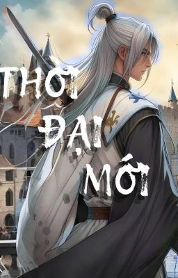 Thời Đại Mới (Phần 1: Đông Hoa Sơ Khởi Chí)