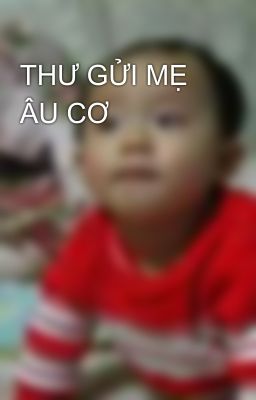 THƯ GỬI MẸ ÂU CƠ