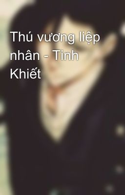 Thú vương liệp nhân - Tinh Khiết