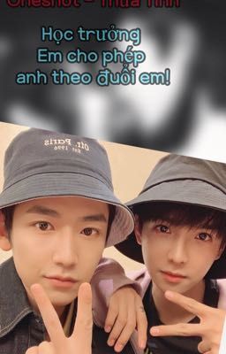 [Thừa Tinh] ONESHOT - Học trưởng, em cho phép anh theo đuổi em!