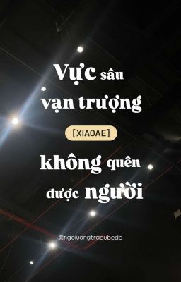 [Thừa] Vực Sâu Vạn Trượng Không Quên Được Người