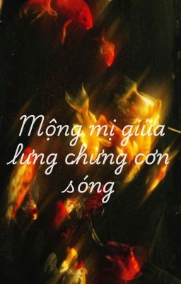 (Thuận Khánh) Mộng mị giữa lưng chừng cơn sóng - End