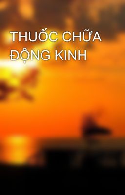 THUỐC CHỮA ĐỘNG KINH