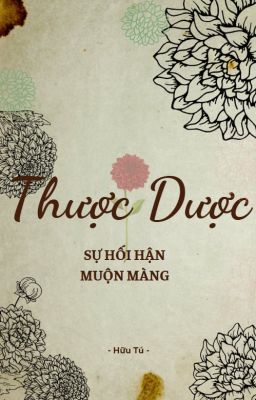 Thược Dược: Sự Hối Hận Muộn Màng