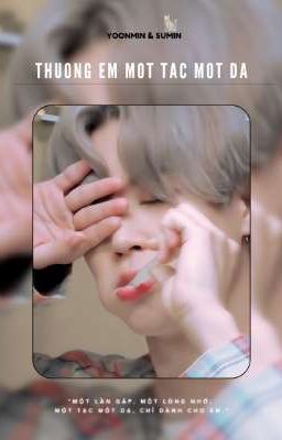 Thương Em Một Tạc Một Dạ || YOONMIN