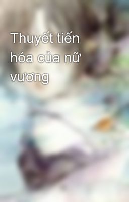 Thuyết tiến hóa của nữ vương