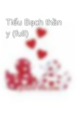 Tiểu Bạch thần y (full)