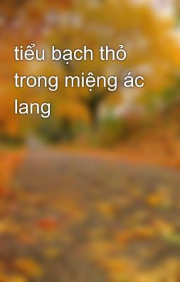 tiểu bạch thỏ trong miệng ác lang