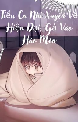 Tiểu Ca Nhi Xuyên Về Hiện Đại, Gả Vào Hào Môn