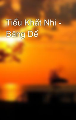 Tiểu Khất Nhi - Băng Đế