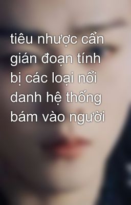 tiêu nhược cẩn gián đoạn tính bị các loại nổi danh hệ thống bám vào người 