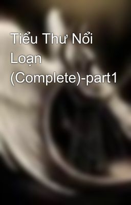 Tiểu Thư Nổi Loạn (Complete)-part1