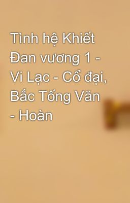 Tình hệ Khiết Đan vương 1 - Vi Lạc - Cổ đại, Bắc Tống Văn - Hoàn