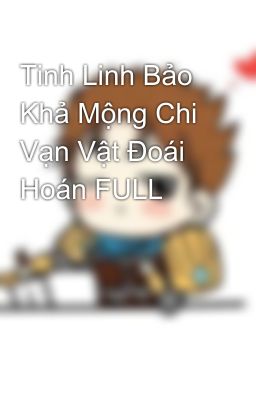 Tinh Linh Bảo Khả Mộng Chi Vạn Vật Đoái Hoán FULL