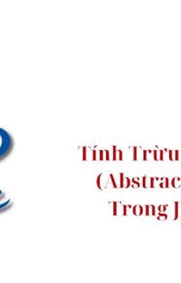 Tính Trừu Tượng (Abstraction) Trong Java | Khái Niệm và Ứng Dụng