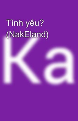 Tình yêu? (NakEland)