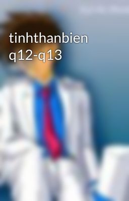 tinhthanbien q12-q13