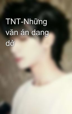 TNT-Những văn án dang dở