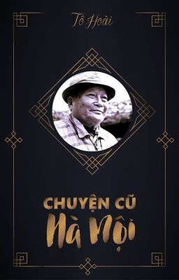 Tô Hoài: CHUYỆN CŨ HÀ NỘI (Tập 1)