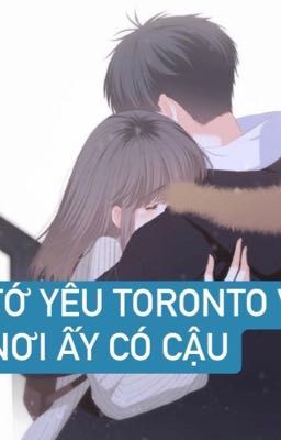 TỚ YÊU TORONTO VÌ NƠI ẤY CÓ CẬU