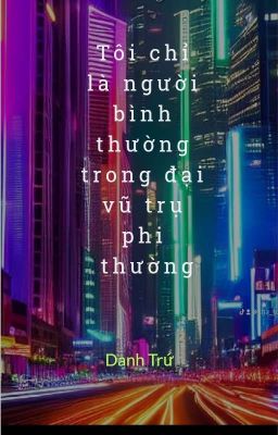 Tôi chỉ là người bình thường trong đại vũ trụ phi thường