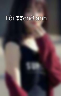 Tôi ❣❣chờ anh
