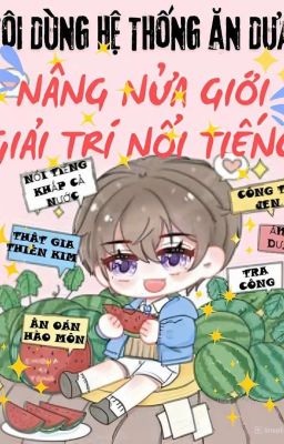 Tôi Dùng Hệ Thống Ăn Dưa Nâng Nửa Giới Giải Trí Nổi Tiếng - Bạc Hà Miêu