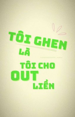 Tôi ghen là tôi cho Out liền