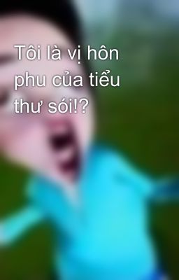 Tôi là vị hôn phu của tiểu thư sói!?