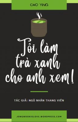 Tôi làm trà xanh cho anh xem!