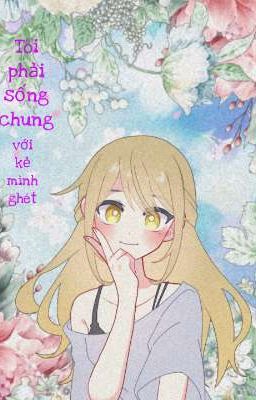 Tôi Phải Sống Chung Với Kẻ Mình Ghét