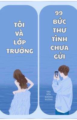 Tôi và lớp trưởng: 99 bức thư tình chưa gửi