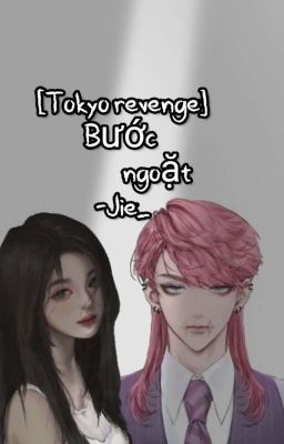 [Tokyo Revengers] Bước Ngoặt