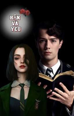 [ Tom Riddle X Yn ] Hận và Yêu