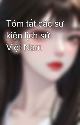 Tóm tắt các sự kiện lịch sử Việt Nam