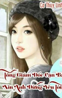 Tổng Giám Đốc Cặn Bã, Xin Anh Đừng Yêu Tôi