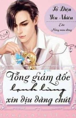 TỔNG GIÁM ĐỐC LẠNH LÙNG, XIN DỊU DÀNG CHÚT