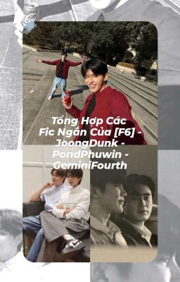 Tổng Hợp Các Pov Ngắn Của [F6] - JoongDunk - PondPhuwin - GeminiFourth