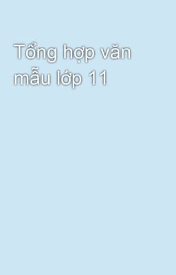 Tổng hợp văn mẫu lớp 11