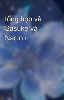 tổng hợp về Sasuke và Naruto