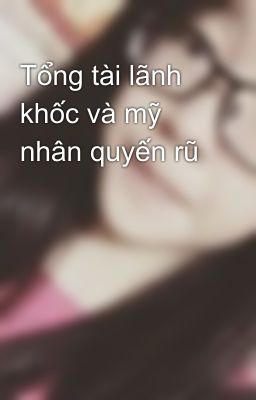 Tổng tài lãnh khốc và mỹ nhân quyến rũ