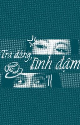 trà đắng, tình đậm | géo mầu 