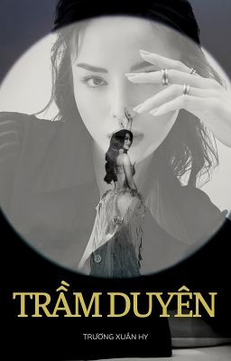 TRẦM DUYÊN [Kỳ Duyên x Thiên Ân]
