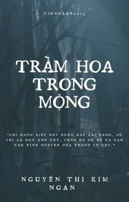 Trầm Hoa Trong Mộng  Tác giả: Nguyễn Thị Kim Ngân 