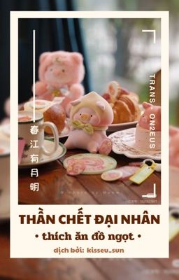 trans - on2eus| thần chết đại nhân thích ăn đồ ngọt