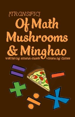 [TRANSFIC][JUNHAO] OF MATH, MUSHROOMS, AND MINGHAO